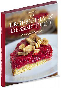 Buchtipp: Das Urgeschmack Dessertbuch (mit Verlosung!) Das Urgeschmack Dessertbuch